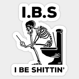 IBS - I Be Shittin' Sticker